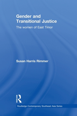 Gender and Transitional Justice: The Women of East Timor - Harris Rimmer, Susan