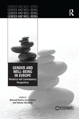 Gender and Well-Being in Europe: Historical and Contemporary Perspectives. Edited by Bernard Harris, Lina Glvez and Helena Machado - Glvez, Lina, and Harris, Bernard (Editor)