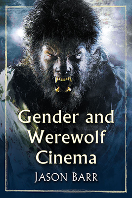 Gender and Werewolf Cinema - Barr, Jason