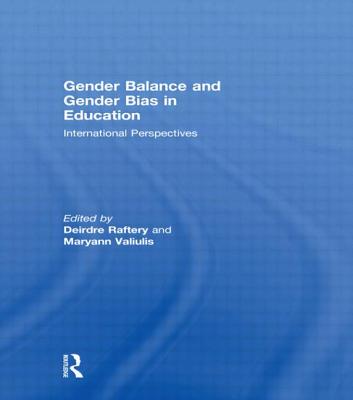 Gender Balance and Gender Bias in Education: International Perspectives - Raftery, Deirdre (Editor), and Valiulis, Maryann (Editor)