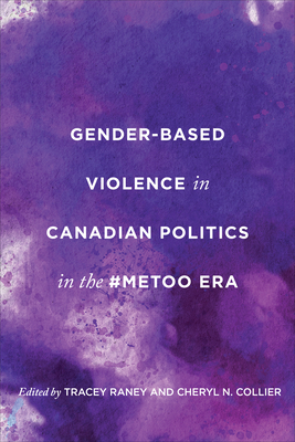 Gender-Based Violence in Canadian Politics in the #Metoo Era - Raney, Tracey (Editor), and Collier, Cheryl N (Editor)