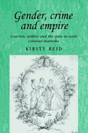 Gender, Crime and Empire: Convicts, Settlers and the State in Early Colonial Australia