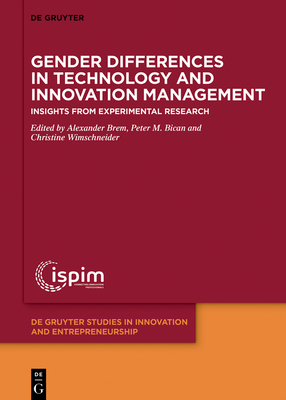 Gender Differences in Technology and Innovation Management: Insights from Experimental Research - Brem, Alexander (Editor), and Bican, Peter M (Editor), and Wimschneider, Christine (Editor)
