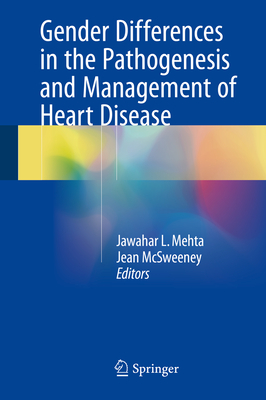 Gender Differences in the Pathogenesis and Management of Heart Disease - Mehta, Jawahar L, MD, PhD (Editor), and McSweeney, Jean (Editor)