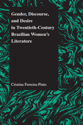 Gender, Discourse, and Desire in Twentieth-Century Brazilian Women's Literature - Ferreira-Pinto, Cristina