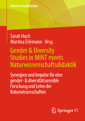 Gender & Diversity Studies in Mint Meets Naturwissenschaftsdidaktik: Synergien Und Impulse Fr Eine Gender- & Diversittssensible Forschung Und Lehre Der Naturwissenschaften - Huch, Sarah (Editor), and Erlemann, Martina (Editor)