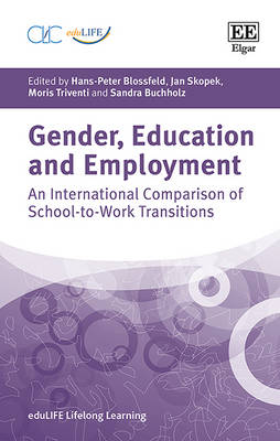 Gender, Education and Employment: An International Comparison of School-to-Work Transitions - Blossfeld, Hans-Peter (Editor), and Skopek, Jan (Editor), and Triventi, Moris (Editor)