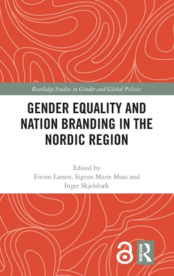 Gender Equality and Nation Branding in the Nordic Region - Larsen, Eirinn (Editor), and Moss, Sigrun Marie (Editor), and Skjelsbk, Inger (Editor)