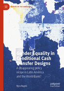 Gender Equality in Conditional Cash Transfer Designs: A disappearing policy recipe in Latin America and the World Bank?