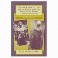 Gender, Ethnicity, and Social Change on the Upper Slave Coast: A History of the Anlo-Ewe