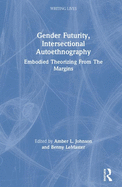 Gender Futurity, Intersectional Autoethnography: Embodied Theorizing from the Margins