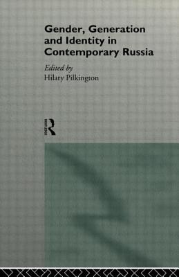 Gender, Generation and Identity in Contemporary Russia - Pilkington, Hilary (Editor)