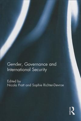 Gender, Governance and International Security - Pratt, Nicola (Editor), and Richter-Devroe, Sophie (Editor)