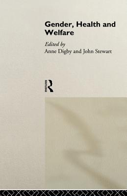 Gender, Health and Welfare - Digby, Anne, and Stewart, John