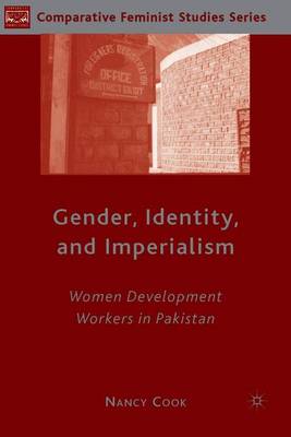 Gender, Identity, and Imperialism: Women Development Workers in Pakistan - Cook, N