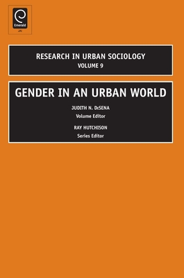 Gender in an Urban World - DeSena, Judith N (Editor), and Hutchison, Ray (Editor)