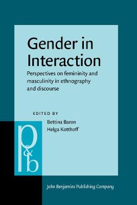Gender in Interaction: Perspectives on femininity and masculinity in ethnography and discourse - Baron, Bettina (Editor), and Kotthoff, Helga (Editor)