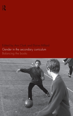 Gender in the Secondary Curriculum: Balancing the Books - Clark, Ann (Editor), and Millard, Elaine, Dr. (Editor)