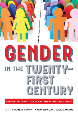 Gender in the Twenty-First Century: The Stalled Revolution and the Road to Equality - Davis, Shannon N (Editor), and Winslow, Sarah (Editor), and Maume, David J (Editor)