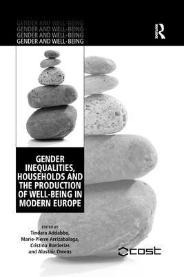 Gender Inequalities, Households and the Production of Well-Being in Modern Europe - Addabbo, Tindara, and Arrizabalaga, Marie-Pierre, and Owens, Alastair