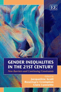 Gender Inequalities in the 21st Century: New Barriers and Continuing Constraints - Scott, Jacqueline (Editor), and Crompton, Rosemary (Editor), and Lyonette, Clare (Editor)
