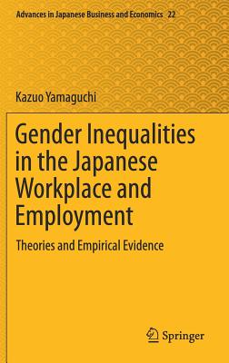 Gender Inequalities in the Japanese Workplace and Employment: Theories and Empirical Evidence - Yamaguchi, Kazuo