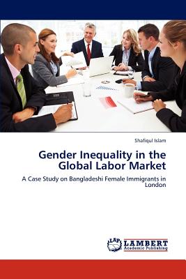 Gender Inequality in the Global Labor Market - Islam Shafiqul