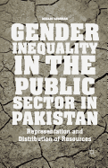 Gender Inequality in the Public Sector in Pakistan: Representation and Distribution of Resources