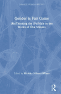 Gender Is Fair Game: (Re)Thinking the (Fe)Male in the Works of Oba Minako