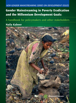 Gender Mainstreaming in Poverty Eradication and the Millennium Development Goals: A Handbook for Policy-Makers and Other Stakeholders - Kabeer, Naila, Dr.