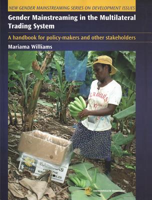 Gender Mainstreaming in the Multilateral Trading System: A Handbook for Policy-Makers and Other Stakeholders - Commonwealth Secretariat