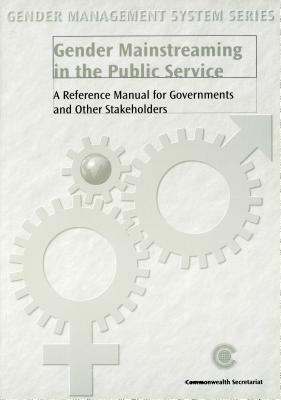 Gender Mainstreaming in the Public Service: A Reference Manual for Governments and Other Stakeholders - Commonwealth Secretariat (Editor)