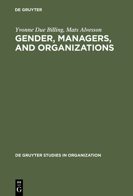 Gender, Managers, and Organizations - Billing, Yvonne Due, and Alvesson, Mats, Professor