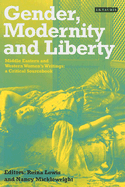 Gender, Modernity and Liberty: Middle Eastern and Western Women's Writings, a Critical Sourcebook