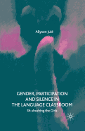 Gender, Participation and Silence in the Language Classroom: Sh-Shushing the Girls