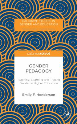 Gender Pedagogy: Teaching, Learning and Tracing Gender in Higher Education - Henderson, E.