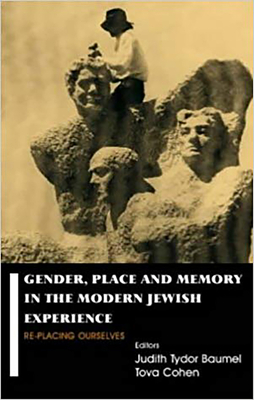 Gender, Place and Memory in the Modern Jewish Experience: Replacing Ourselves - Baumel, Judith Tydor (Editor), and Cohen, Tova (Editor)