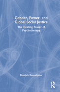 Gender, Power, and Global Social Justice: The Healing Power of Psychotherapy