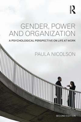 Gender, Power and Organization: A psychological perspective on life at work - Nicolson, Paula
