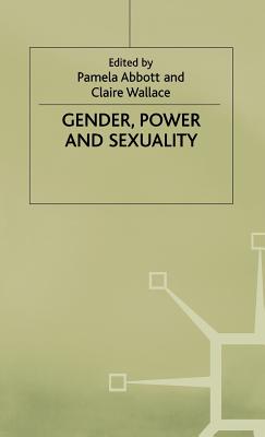 Gender, Power and Sexuality - Abbott, Pamela (Editor), and Wallace, Claire (Editor)