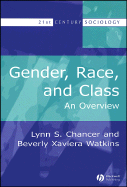 Gender, Race, and Class: An Overview - Chancer, Lynn S, and Watkins, Beverly Xaviera