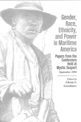 Gender, Race, Ethnicity, & Power in Maritime America: Papers from the Conference Held at Mystic Seaport - Mystic Seaport Museum (Editor)