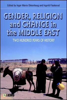 Gender, Religion and Change in the Middle East: Two Hundred Years of History - Flaskerud, Ingvild (Editor), and Okkenhaug, Inger Marie (Editor)