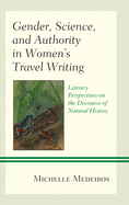 Gender, Science, and Authority in Women's Travel Writing: Literary Perspectives on the Discourse of Natural History