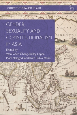 Gender, Sexuality and Constitutionalism in Asia - Chang, Wen-Chen (Editor), and Loper, Kelley (Editor), and Malagodi, Mara (Editor)