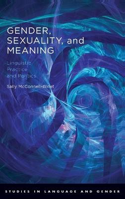 Gender, Sexuality, and Meaning: Linguistic Practice and Politics - McConnell-Ginet, Sally