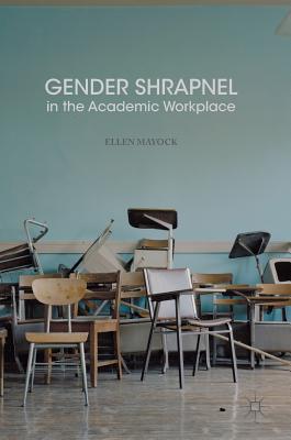 Gender Shrapnel in the Academic Workplace - Mayock, Ellen