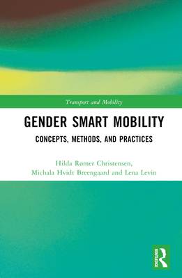 Gender Smart Mobility: Concepts, Methods, and Practices - Christensen, Hilda Rmer, and Breengaard, Michala Hvidt, and Levin, Lena