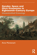 Gender, Space and Illicit Economies in Eighteenth-Century Europe: Uncontrolled Crossings