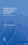 Gender, State and Social Power in Contemporary Indonesia: Divorce and Marriage Law